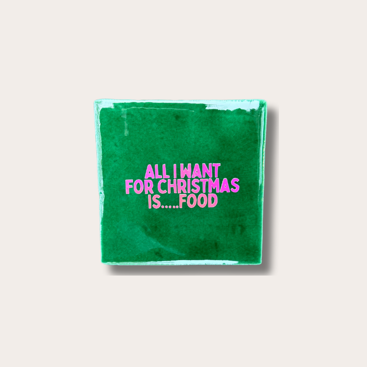 Tegeltje - All I want for christmas is...food - emerald